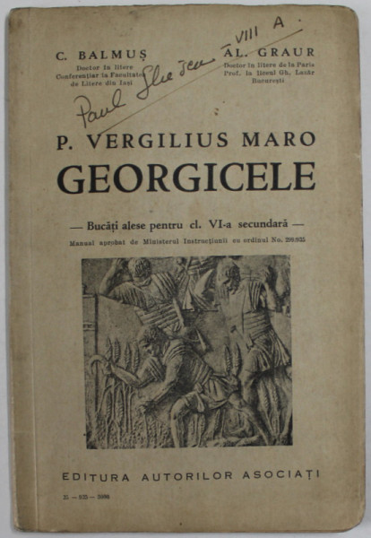 P. VERGILIUS MARO, GEORGICELE, BUCATI ALESE PENTRU CL. VI - A SECUNDARA, EDITIA I- A de C. BALMUS, AL. GRAUR, 1935