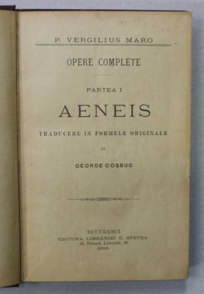 P. VERGILIUS MARO , OPERE COMPLETE , PARTEA I : AENEIS , TRADUCERE IN FORMELE ORIGINALE de GEORGE COSBUC , 1896