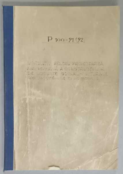 P100 - 91 ( 92 )  , INDICATIV PENTRU PROIECTAREA  ANTISEISMICA  A CONSTRUCTIILOR DE LOCUINTE SOCIAL - CULTURALE , AGROZOOTEHNICE SI INDUSTRIALE , 1991 -1992