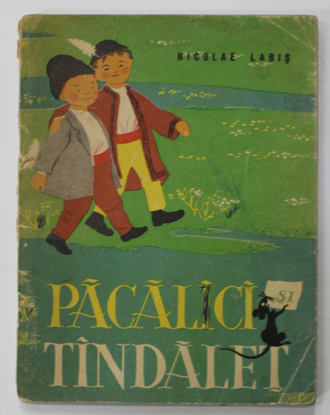 PACALICI SI TINDALET de NICOLAE LABIS , ilustratii de ANGI PETRESCU - TIPARESCU , 1962