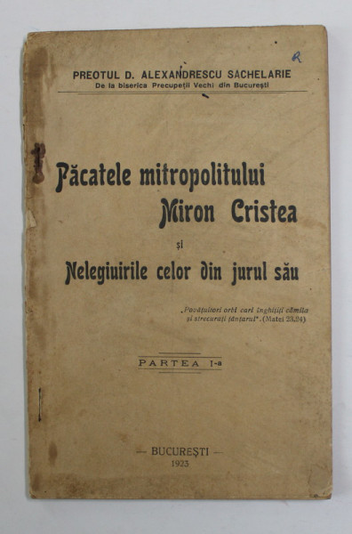 PACATELE MITROPOLITULUI MIRON CRISTEA SI NELEGIUIRILE CELOR DIN JURUL SAU , PARTEA I de PREOTUL D. ALEXANDRU SACHELARIE , 1923