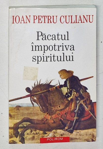 PACATUL IMPOTRIVA SPIRITULUI de IOAN PETRU CULIANU, 2013 *PREZINTA INDOITURI