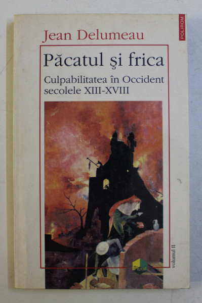 PACATUL SI FRICA - CULPABILITATEA IN OCCIDENT SECOLELE XIII - XVIII de JEAN DELUMEAU , 1998