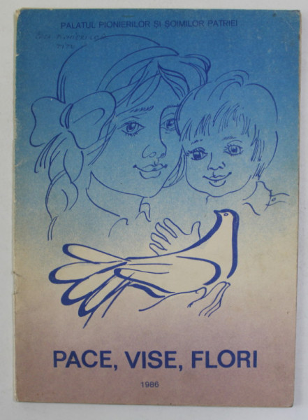 PACE , VISE , FLORI - CULEGERE DE CANTECE PENTRU PIONIERI SI SCOLARI , 1986