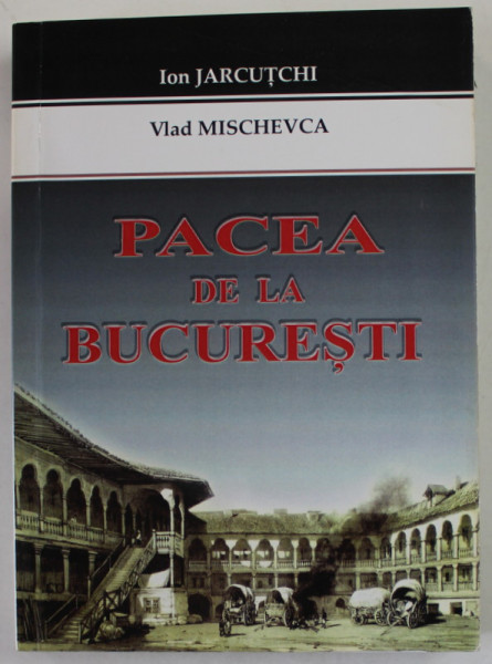 PACEA DE LA BUCURESTI de ION JARCUTCHI si VLAD MISCHEVCA , 2015 , DEDICATIE *