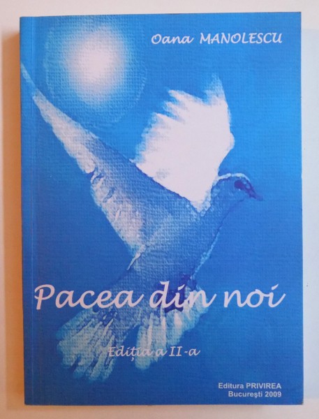 PACEA DIN NOI ( EDITORIALE APARUTE IN REVISTA " PRIETENUL ALBANEZULUI " IN PERIOADA 2001- 2009 ) de OANA MANOLESCU , 2009