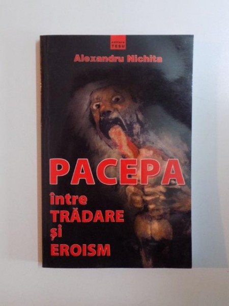 PACEPA , INTRE TRADARE SI EROISM de ALEXANDRU NICHITA , 2004