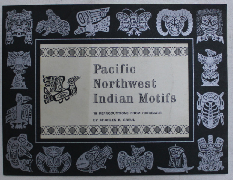 PACIFIC NORTHWEST INDIAN MOTIFS  - 16 REPRODUCTIONS FROM ORIGINALS by CHARLES B . GREUL