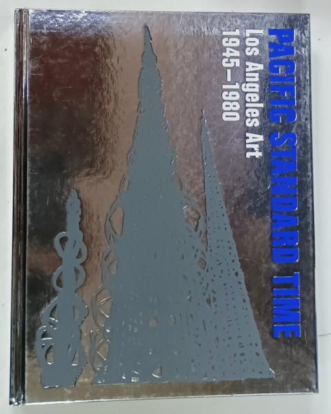 PACIFIC STANDARD TIME , LOS ANGELES ART 1945 -1980 , edited by REBECCA PEABODY ...RANI SINGH , 2011