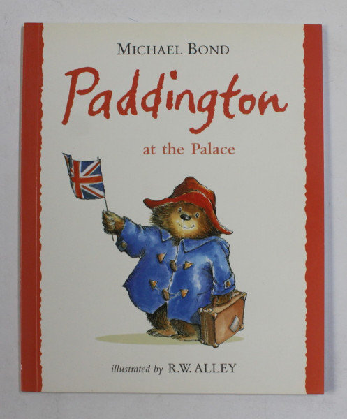 PADDINGTON AT THE PALACE  by MICHAEL BOND , illustrated by R.W. ALLEY , 1998