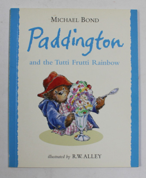 PADDINGTON AT THE TUTTI FRUTTI  by MICHAEL BOND , illustrated by R.W. ALLEY , 1998