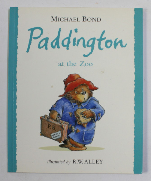 PADDINGTON AT THE ZOO by MICHAEL BOND , illustrated by R.W. ALLEY , 1998