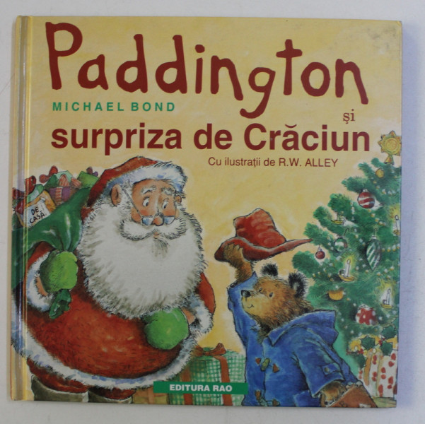 PADDINGTON SI SURPRIZA DE CRACIUN de MICHAEL BOND , cu ilustratii de R. W. ALLEY , 1998
