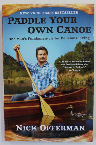 PADDLE YOUR OWN CANOE by NICK OFFERMAN , ONE MAN 'S FUNDAMENTALS FOR DELICIOUS LIVING , 2013