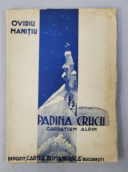 PADINA CRUCII - CARPATISM ALPIN de OVIDIU MANITIU , 1946 , DEDICATIE *