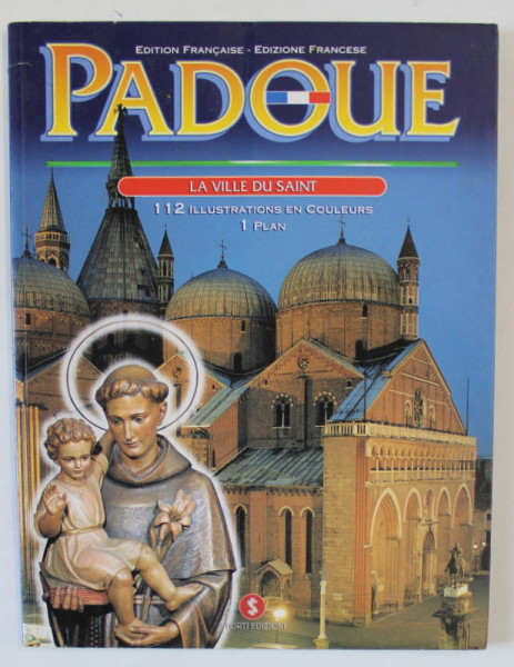 PADOUE , LA VILLE DU SAINT , EDITION FRANCAISE , ALBUM DE PREZENTARE TURISTICA , 2001