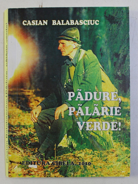 PADURE , PALARIE VERDE ! de CASIAN BALABASCIUC , 2010