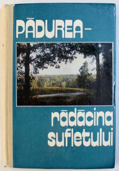 PADUREA  - RADACINA SUFLETULUI de AL. PALANCEAN ..GR. ALEXEICIUC , 1992