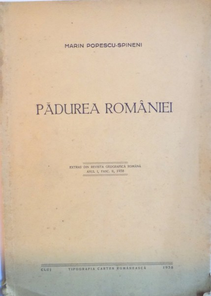 PADUREA ROMANIEI, EXTRAS DIN REVISTA GEOGRAFICA ROMANA ANUL I, FASC. II de MARIN POPESCU - SPINENI, 1938 DEDICATIE *