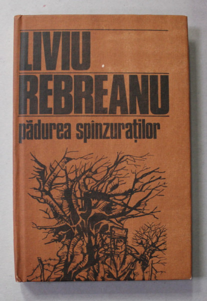 PADUREA SPANZURATILOR de LIVIU REBREANU , 1985 , COPERTA CARTONATA