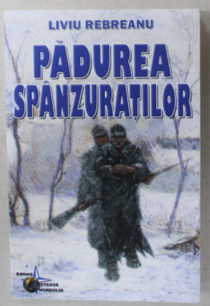 PADUREA SPANZURATILOR de LIVIU REBREANU , 2018, COPERTA BROSATA