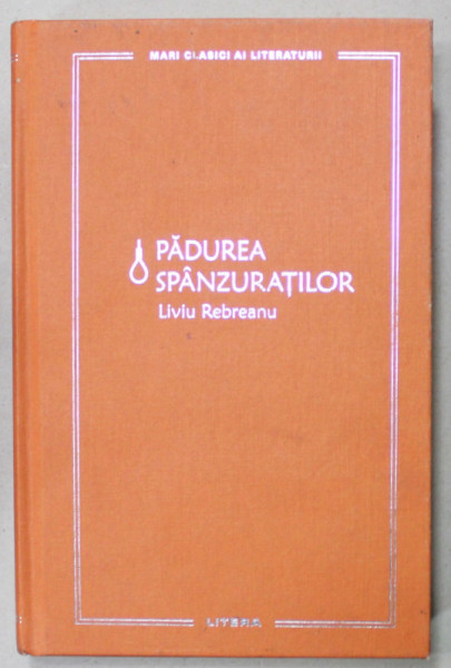 PADUREA SPANZURATILOR de LIVIU REBREANU , 2022 *EDITIE CARTONATA