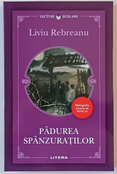 PADUREA SPANZURATILOR de LIVU REBREANU , SERIA ' BIBLIOGRAFIA ELEVULUI DE NOTA 10 ' , 2022