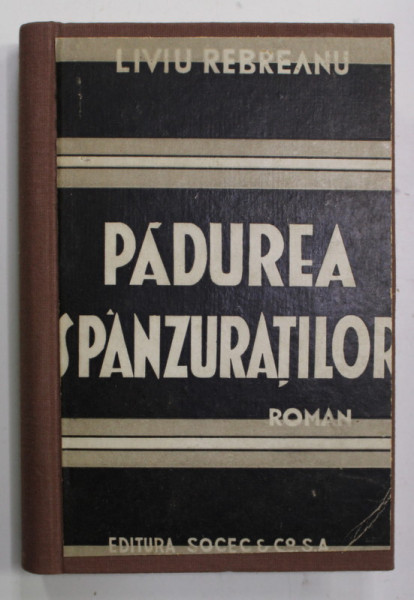 PADUREA SPANZURATILOR , roman de LIVIU REBREANU , EDITIE INTERBELICA , LEGATURA REFACUTA