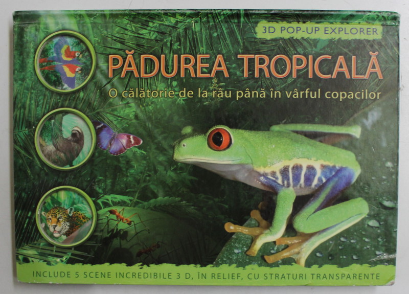 PADUREA TROPICALA  - O CALATORIE DE LA RAU LA VARFUL COPACILOR  - INCLUDE 5 SCENE INCREDIBILE IN 3 D , IN RELIEF , CU STRATURI TRANSPARENTE de JOE FULLMAN