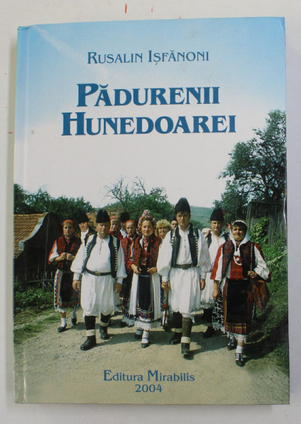 PADURENII HUNEDOAREI - O VIZIUNE ETNOLOGICA de RUSALIN ISFANONI , 2006 , CONTINE DEDICATIA AUTORULUI