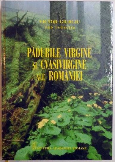 PADURILE VIRGINE SI CVASIVIRGINE ALE ROMANIEI de VICTOR GIURGIU , 2013