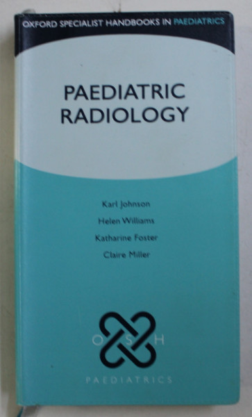 PAEDIATRIC RADIOLOGY by KARL JOHNSON ...CLAIRE MILLER , 2009