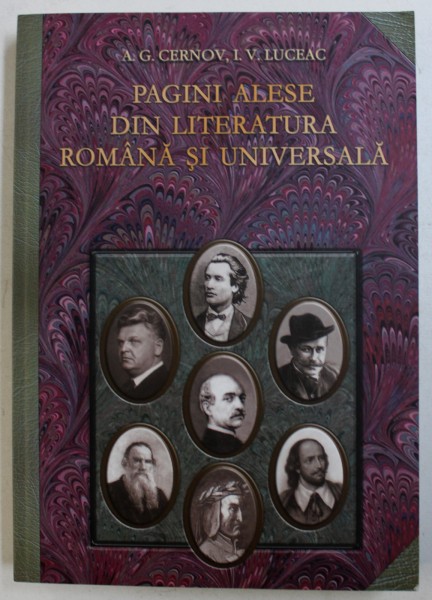 PAGINI ALESE DIN LITERATURA ROMANA SI UNIVERSALA de A.G. CERNOV si I.V. LUCEAC, 2008