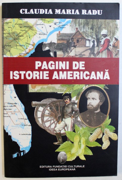 PAGINI DE ISTORIE AMERICANA  - DE LA COMERTUL CU SCLAVI  NEGRI LA RZBOIUL DE SECESIUNE de CLAUDIA MARIA RADU , 2005