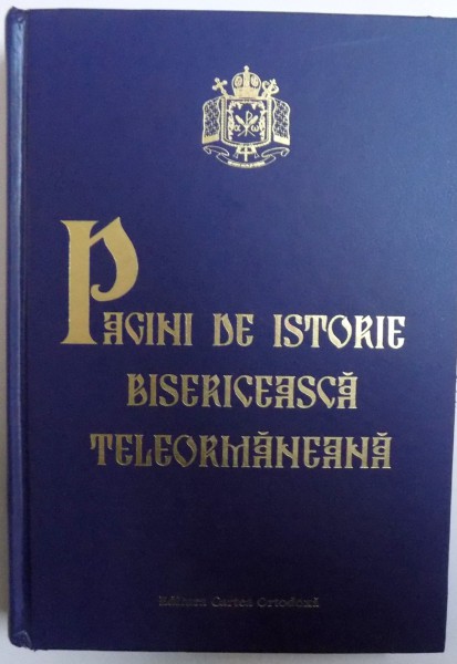 PAGINI DE ISTORIE BISERICEASCA TELEORMANEANA 1996 - 2006