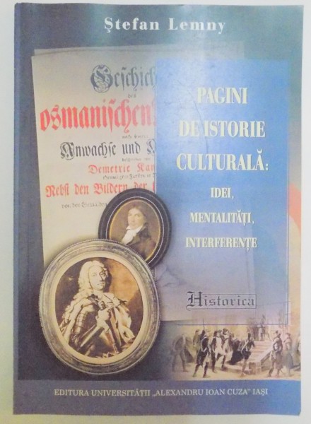 PAGINI DE ISTORIE CULTURALA : IDEI , MENTALITATI , INTERFERENTE de STEFAN LEMNY , 2011