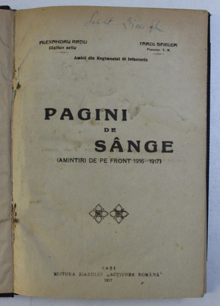 PAGINI DE SANGE (AMINTIRI DE PE FRONT 1916-1917) de ALEXANDRU RATIU , CAROL SPIGLER , 1917