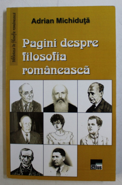 PAGINI DESPRE FILOSOFIA ROMANEASCA de ADRIAN MICHIDUTA , 2014 *DEDICATIA AUTORULUI CATRE ACAD. ALEXANDRU BOBOC