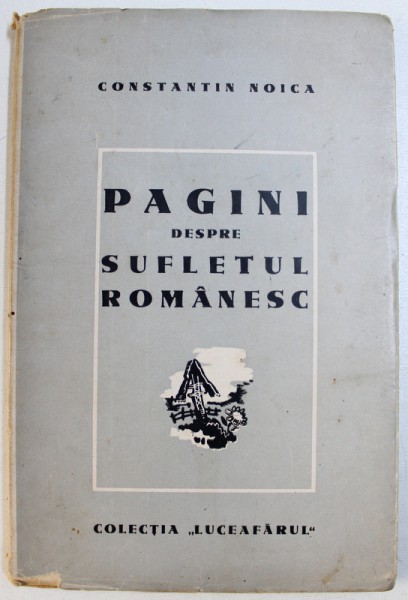PAGINI DESPRE SUFLETUL ROMANESC de CONSTANTIN NOICA , 1944 , EDITIA I *