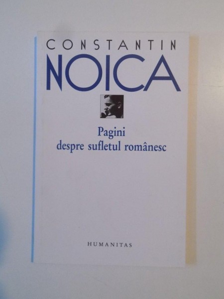 PAGINI DESPRE SUFLETUL ROMANESC de CONSTANTIN NOICA , 2012 * PREZINTA HALOURI DE APA