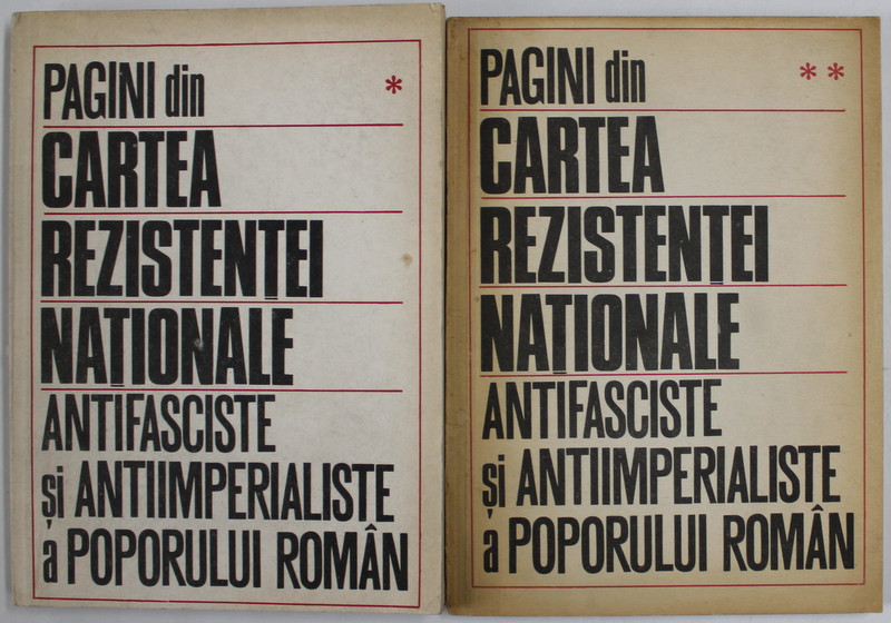 PAGINI DIN CARTEA REZISTENTEI NATIONALE ANTIFASCISTE SI ANTIIMPERIALISTE A POPORULUI ROMAN , VOLUMELE I - II ,  editie de  STELIAN NEAGOE , 1984