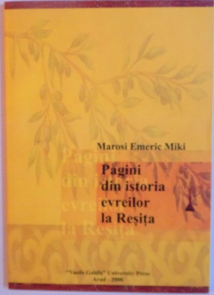 PAGINI DIN ISTORIA EVREILOR LA RESITA de MAROSI EMERIC MIKI, 2008