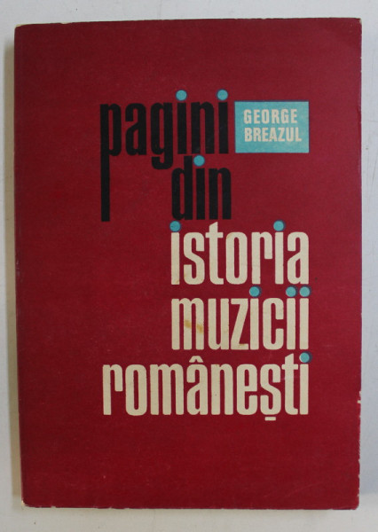 PAGINI DIN ISTORIA MUZICII ROMANESTI de GEORGE BREAZUL , 1977