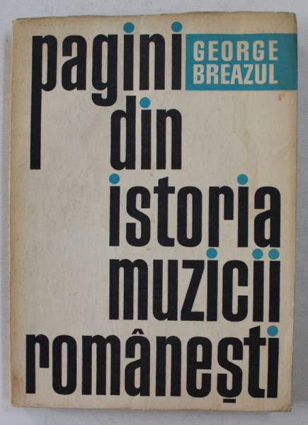 PAGINI DIN ISTORIA MUZICII ROMANESTI de GEORGE BREAZUL ,VOLUMUL II , 1970 , PREZINTA HALOURI DE APA *
