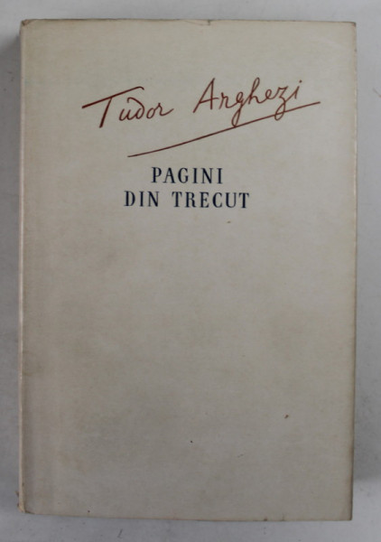 PAGINI DIN TRECUT de TUDOR ARGHEZI , 1956