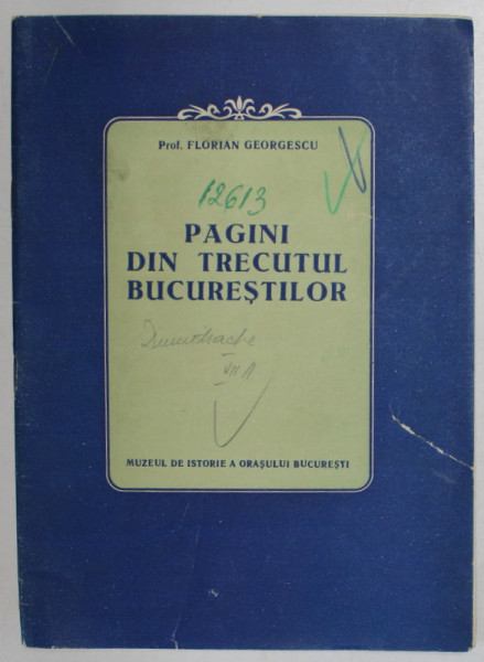 PAGINI DIN TRECUTUL BUCURESTILOR de FLORIAN GEORGESCU, 1959