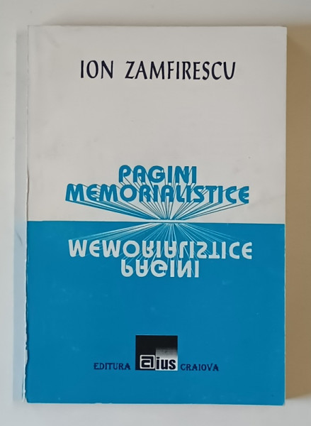 PAGINI MEMORIALISTICE de ION ZAMFIRESCU , 1995 *DEDICATIE