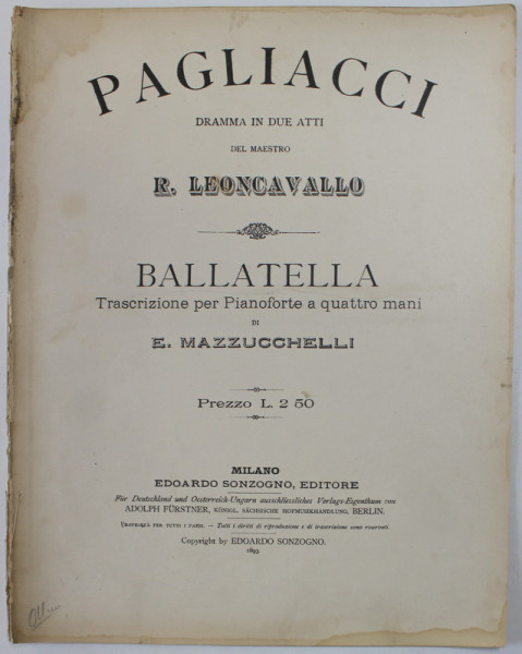 PAGLIACCI , DRAMMA IN DUE ATTI DEL MAESTRO R. LEONCAVALLO / BALLATELLA di E. MAZZUCCHELLI , 1893 , PARTITURA