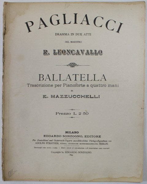 PAGLIACCI , DRAMMA IN DUE ATTI DEL MAESTRO R. LEONCAVALLO / BALLATELLA di E. MAZZUCCHELLI , 1893 , PARTITURA