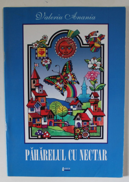 PAHARELUL CU NECTAR de VALERIU ANANIA , ilustratii de CRSITIAN CHESUT , 2003